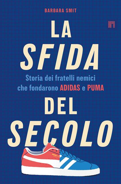 La sfida del secolo. Storia dei fratelli nemici che fondarono Adidas e Puma - Barbara Smit - ebook