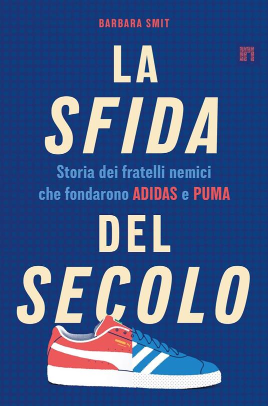 La sfida del secolo. Storia dei fratelli nemici che fondarono Adidas e Puma - Barbara Smit - ebook