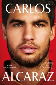 Carlos Alcaraz. L'uomo dietro il sorriso