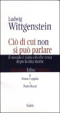 Ludwig Wittgenstein. Ciò di cui non si può parlare. Il mondo è tutto ciò che resta dopo la mia morte - Paolo Bozzi,Bruno Coppola - copertina