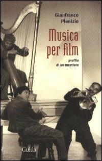 Musica per film. Profilo di un mestiere - Gianfranco Plenizio - copertina