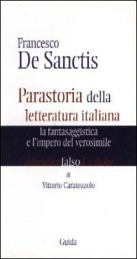 Francesco De Santis. Parastoria della letteratura italiana. La fantasaggistica e l'impero del verosimile - Vittorio Caratozzolo - copertina