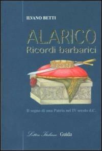 Alarico. Ricordi barbarici - Ilvano Betti - copertina