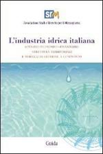 L' industria idrica italiana. Scenario economico-finanziario, struttura territoriale e modelli di gestione a confronto. Con CD-ROM