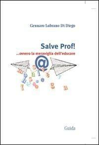 Salve prof! ... ovvero la meraviglia dell'educare - Gennaro Lubrano Di Diego - copertina