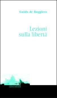 Lezioni sulla libertà - Guido De Ruggiero - copertina