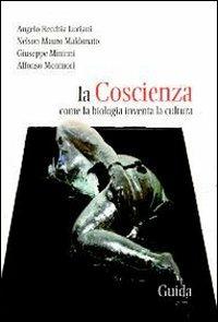 La coscienza. Come la biologia inventa la cultura - copertina