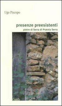 Presenze preesistenti. Pietre di Serra di Pratola Serra - Ugo Piscopo - copertina