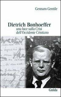 Dietrich Bonhoeffer. Una luce sulla crisi dell'Occidente cristiano - Gennaro Gentile - copertina