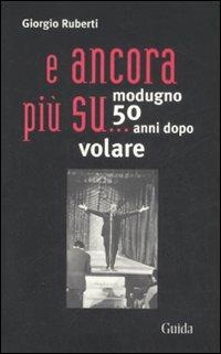 ... E ancora più su. Modugno 50 anni dopo volare - Giorgio Ruberti - copertina