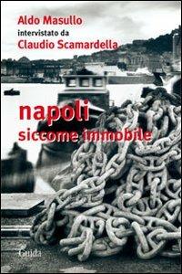 Napoli siccome immobile - Aldo Masullo,Claudio Scamardella - copertina