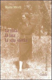 La mia, la tua, la sua storia - Maria Miceli - copertina