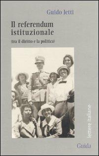 Il referendum istituzionale (tra il diritto e la politica) - Guido Jetti - copertina