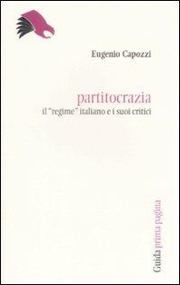 Partitocrazia. Il «regime» italiano e i suoi critici - Eugenio Capozzi - copertina