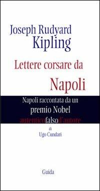 Joseph Rudyard Kipling. Lettere corsare da Napoli. Napoli raccontata da un premio Nobel - Ugo Cundari - copertina