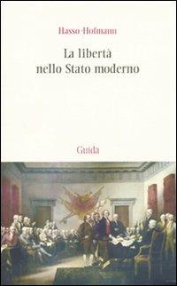 La libertà nello stato moderno. Saggi di dottrina della Costituzione - Hasso Hofmann - copertina