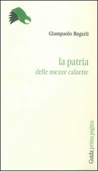 La patria delle «mezzecalzette» - Giampaolo Rugarli - copertina