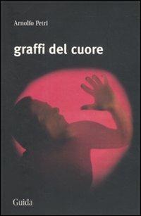 Graffi del cuore - Arnolfo Petri - copertina