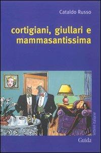 Cortigiani, giullari e mammasantissima - Cataldo Russo - copertina