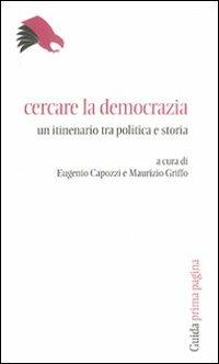 Cercare la democrazia. Un itinerario tra politica e storia - copertina