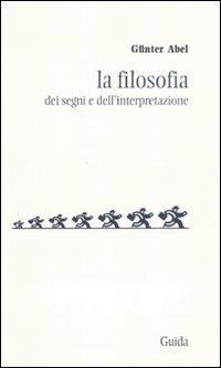 La filosofia dei segni e dell'interpretazione - Günter Abel - copertina