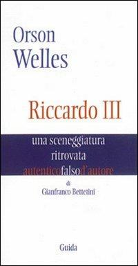 Orson Welles. Riccardo III. Una sceneggiatura ritrovata - Gianfranco Bettetini - copertina