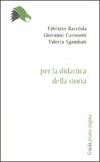 Per la didattica della storia - Fabrizio Bocciola,Giovanni Carosotti,Valeria Sgambati - copertina