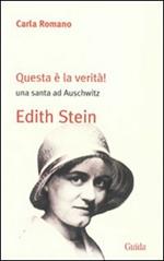 Questa è la verità! Una santa ad Auschwitz. Edith Stein
