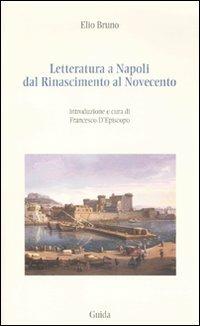 Letteratura a Napoli dal Rinascimento al Novecento - Elio Bruno - copertina