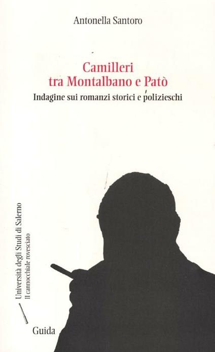 Camilleri tra Montalbano e Patò. Indagine sui romanzi storici e polizieschi - Antonella Santoro - copertina