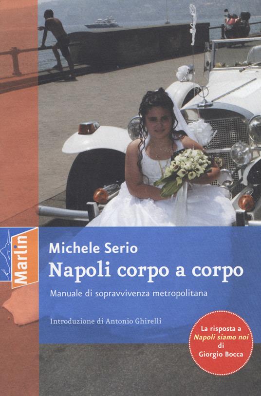 Napoli corpo a corpo. Manuale di sopravvivenza metropolitana - Michele Serio - copertina