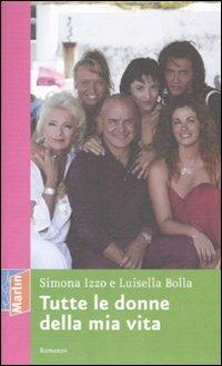 Tutte le donne della mia vita - Simona Izzo,Luisella Bolla - copertina