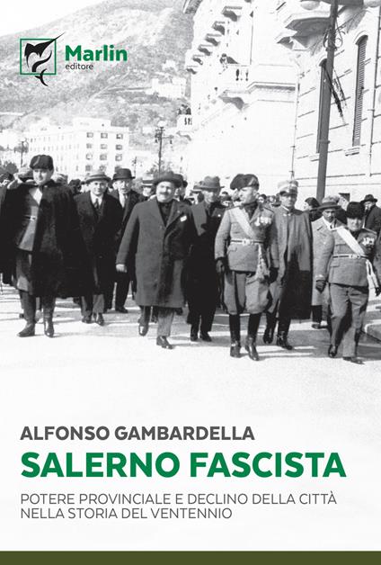 Salerno fascista. Potere provinciale e declino della città nella storia del ventennio - Alfonso Gambardella - copertina