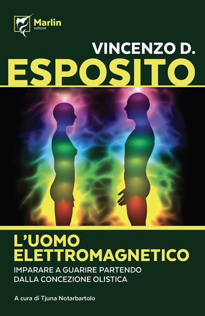 L' uomo elettromagnetico. Imparare a guarire partendo dalla concezione olistica - Vincenzo D. Esposito - copertina