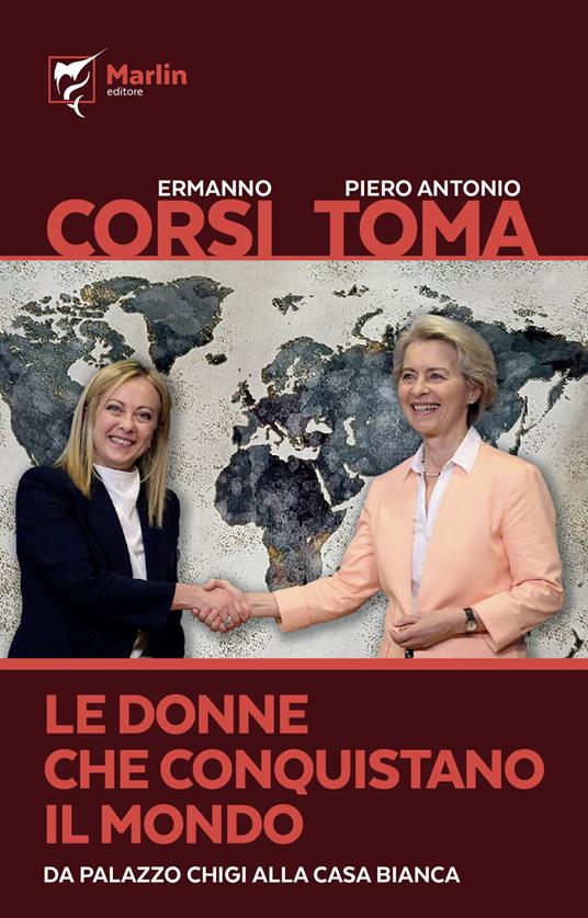 Le donne che conquistano il mondo. Da Palazzo Chigi alla Casa Bianca - Ermanno Corsi,Piero Antonio Toma - copertina