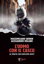 L'uomo con il casco. La verità sull'omicidio Musy