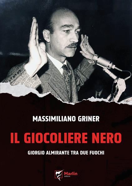 Il giocoliere nero. Giorgio Almirante tra due fuochi - Massimiliano Griner - copertina