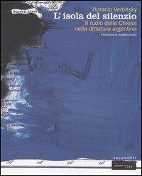 L' isola del silenzio. Il ruolo della Chiesa nella dittatura argentina - Horacio Verbitsky - copertina