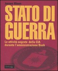 Stato di guerra. Le attività segrete della CIA durante l'amministrazione Bush - James Risen - copertina