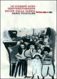 Le scimmie sono inavvertitamente uscite dalla gabbia - Dario Voltolini - copertina