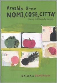 Nomi, cose, città. Viaggio nell'Italia che compra - Arnaldo Greco - copertina