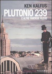 Plutonio 239 e altre fantasie russe - Ken Kalfus - copertina