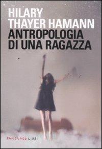 Antropologia di una ragazza - Hilary T. Hamann - copertina