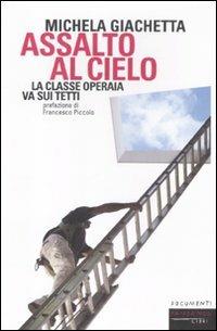 Assalto al cielo. La classe operaia va sui tetti - Michela Giachetta - copertina