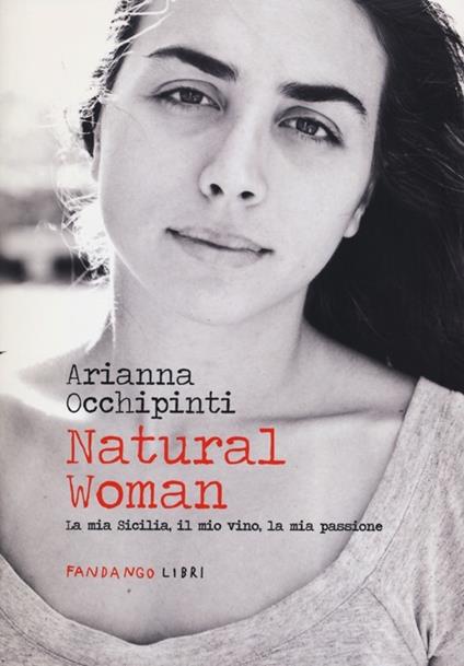 Natural woman. La mia Sicilia, il mio vino, la mia passione - Arianna Occhipinti - copertina
