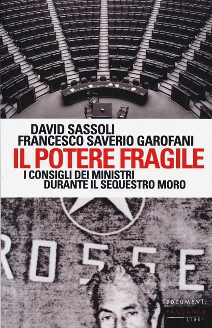 Il potere fragile. I consigli dei ministri durante il sequestro Moro - David Sassoli,Saverio Garofani - copertina