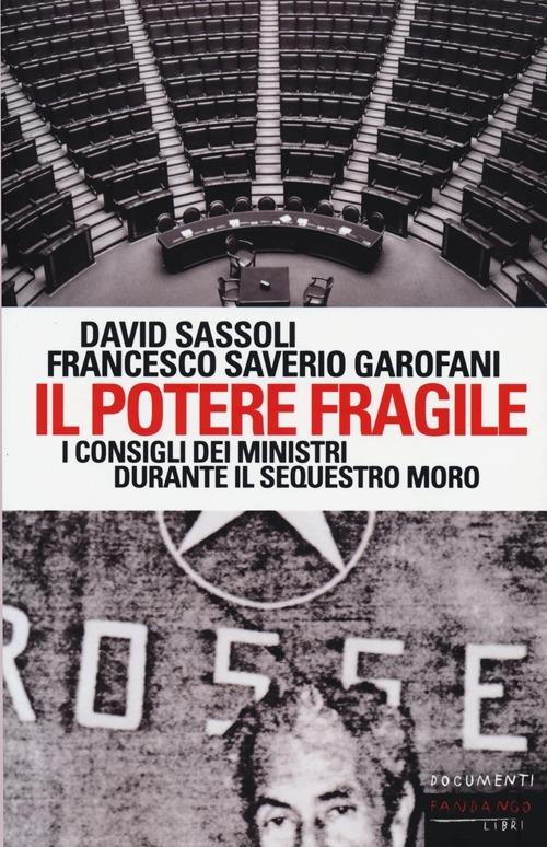 Il potere fragile. I consigli dei ministri durante il sequestro Moro - David Sassoli,Saverio Garofani - copertina