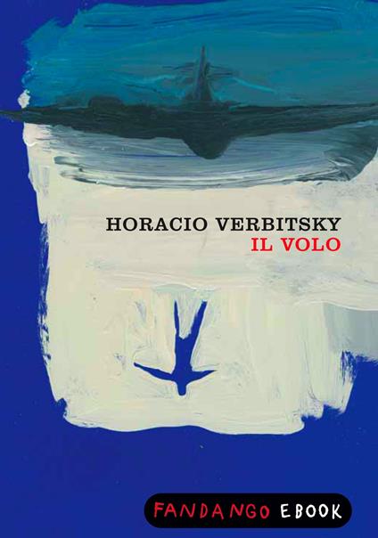 Il volo. Le rilevazioni di un militare pentito sulla fine dei desaparecidos - Horacio Verbitsky,Claudio Tognonato - ebook