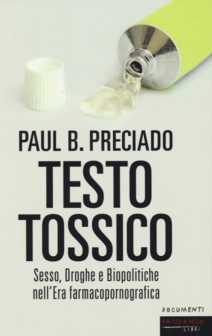 Testo tossico. Sesso, droghe e biopolitiche nell'era farmacopornografica - Paul B. Preciado - copertina