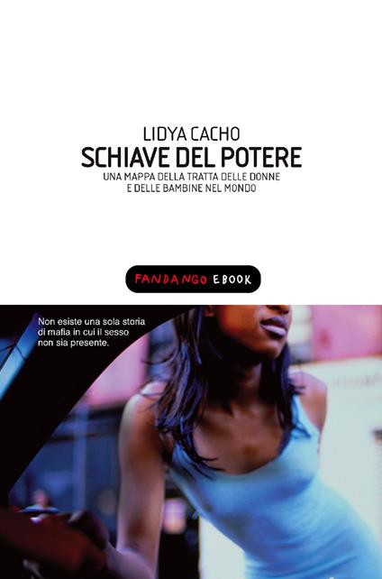 Schiave del potere. Una mappa della tratta delle donne e delle bambine nel mondo - Lydia Cacho,Andrea Grechi,Fiamma Lolli - ebook